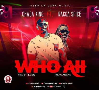 New Music Alert: Chada King Features Ragga Spice In “Who Aii” Song